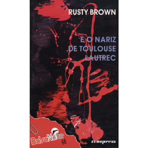 RUSTY BROWN E O NARIZ DE TOULOUSE LAUTREC